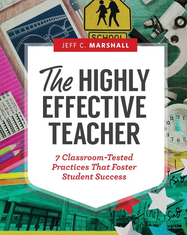 The Highly Effective Teacher 7 Classroom-Tested Practices That Foster Student Success Marshall, Jeff C.: 9781416621683: : Books